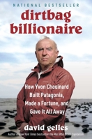 Dirtbag Billionaire: How Yvon Chouinard Built Patagonia, Made a Fortune and Gave it All Away 1668032260 Book Cover