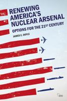 Renewing America’s Nuclear Arsenal: Options for the 21st century 0815384661 Book Cover