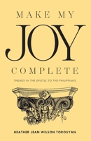 Make My Joy Complete : Themes in the Epistle to the Philippians 1882840917 Book Cover