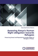 Assessing Kenya's Human Right obligation towards Refugees: Protecting Sexual and Reproductive Health Rights of Refugees in Kenya. 6200475717 Book Cover