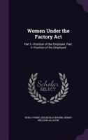 Women Under the Factory ACT: Part I.--Position of the Employer. Part. II--Position of the Employed 135687567X Book Cover