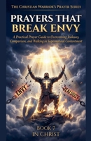 Prayers That Break Envy. A Practical Prayer Guide to Overcoming Jealousy, Comparison, and Walking in Supernatural Contentment (The Christian Warrior's Prayer) B0GJK4Y6KY Book Cover