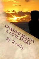 Chasing Beauty: a Love Story 1724203878 Book Cover