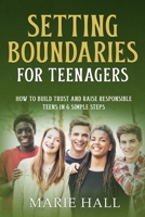 Setting boundaries for teenagers: How to build trust and raise responsible teens in 6 simple steps B08GDK9KT9 Book Cover