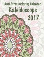 2017 Anti-Stress Coloring Calendar: Kaleidoscope 1539944468 Book Cover