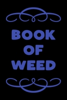 Book of Weed: A Cannabis Logbook for Keeping Track of Different Strains, Their Effects, Symptoms Relieved and Ratings. 1673778410 Book Cover