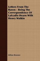 Letters from the Raven - Being the Correspondence of Lafcadio Hearn with Henry Watkin 1409764206 Book Cover