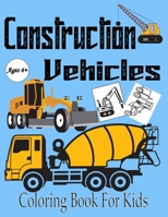 Construction Vehicles Coloring Book for Kids Ages 4+: Super Fun Bulldozers Cranes Diggers Dumpers Trucks and More B091F5QM99 Book Cover