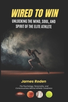 Wired to Win: Unlocking the Mind, Soul, and Spirit of the Elite Athlete B0FK9X82H4 Book Cover