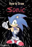 How to Draw Sonic: The Step-By-Step Sonic Drawing Book 1547145250 Book Cover