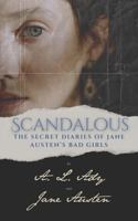 Scandalous: The Secret Diaries of Jane Austen's Bad Girls B0F331SBXG Book Cover