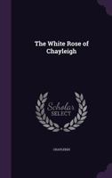 The White Rose of Chayleigh 1357602405 Book Cover