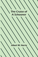 The Cruise of a Schooner 9356151385 Book Cover