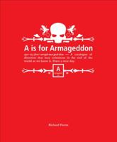 A is for Armageddon: A Catalogue of Disasters That May Culminate in the End of the World as We Know It 0062005936 Book Cover