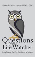 Questions from a Life Watcher: Insights on Cultivating Inner Wisdom 1504384598 Book Cover