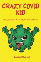 Crazy Covid Kid: Why Academics Are Guilty Of Killing Millions 2899845616 Book Cover