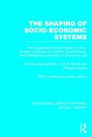 The Shaping of Socio-Economic Systems: The Application of the Theory of Actor-System Dynamics to Conflict, Social Power, and Institutional Innovation in Economic Life 1138783994 Book Cover