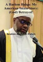 A Harlem Halqa: My American Imam Story - (God) Betrayed! 1788762134 Book Cover