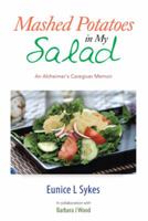 Mashed Potatoes in My Salad: An Alzheimer's Caregiver Memoir 1499061692 Book Cover