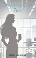 Obsessing Over Her (All Because of Spilled Coffee) B0DSKKPQWH Book Cover