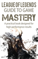 League of Legends Guide to Game Mastery: A practical book designed for high performance results B09J7QFBC4 Book Cover