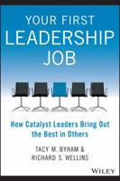 Your First Leadership Job: How Catalyst Leaders Bring Out the Best in Others 1118911954 Book Cover