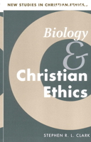 Biology and Christian Ethics (New Studies in Christian Ethics) 0521567688 Book Cover