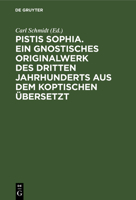 Pistis Sophia. Ein gnostisches Originalwerk des dritten Jahrhunderts aus dem Koptischen übersetzt 3112487117 Book Cover