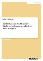 Der Einfluss von Basel II auf die Wettbewerbssituation verschiedener Bankengruppen 3638734560 Book Cover