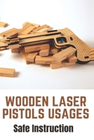 Wooden Laser Pistols Usages: Safe Instruction: Laser Sights For Air Pistols B093RZGJP3 Book Cover