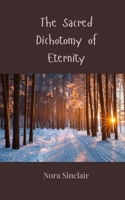 The Sacred Dichotomy of Eternity 3690806690 Book Cover