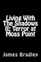 Living With The Shadows II: Terror at Moss Point: Terror at Moss Point 1475062044 Book Cover