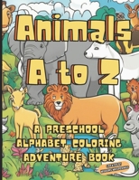 Animals A to Z: A Preschool Alphabet Coloring Adventure Book B0CLQB8D3D Book Cover
