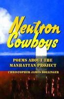 Neutron Cowboys: Poems about The Manhattan Project 1727072693 Book Cover