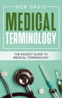 Medical Terminology: The Easiest Guide to Medical Terminology 1802513027 Book Cover