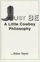 Be: A Little Cowboy Philosophy 1559787821 Book Cover