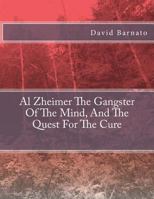 Al Zheimer the Gangster of the Mind, and the Quest for the Cure 1539796965 Book Cover