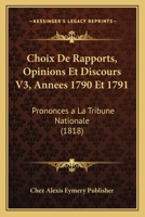 Choix De Rapports, Opinions Et Discours V3, Annees 1790 Et 1791: Prononces a La Tribune Nationale (1818) 1168135249 Book Cover