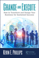 Change and Execute: How to Transform and Design Your Business for Sustained Success 0367477270 Book Cover