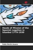 Heads of Mission of the Spanish Legation in Istanbul 1779-1930 6209480470 Book Cover