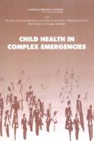 Child Health in Complex Emergencies 0309100631 Book Cover