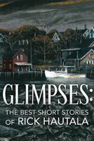 Glimpses: The Best Short Stories of Rick Hautala 1626410968 Book Cover