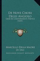 De Nove Chori Degli Angiolo: Cioe De Componimenti Poetici (1615) 1104726246 Book Cover