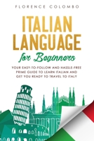 Italian Language for Beginners: Your Easy-to-Follow and Hassle-Free Prime Guide to Learn Italian and Get You Ready to Travel to Italy (Italian Language Learning) 1708450424 Book Cover