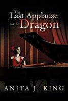 The Last Applause for the Dragon 1479790559 Book Cover