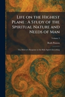 Life on the Highest Plane: A Study of the Spiritual Nature and Needs of Man: The Believer's Response to the Holy Spirit's Inworking 1025800494 Book Cover
