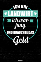 Ich bin Landwirt ich war jung und brauchte das Geld Notizbuch: Landwirt Journal DIN A5 liniert 120 Seiten Geschenk 1671195485 Book Cover