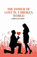 The Power Of Love In a Broken World B0CJ8FWLJZ Book Cover