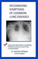 Recognizing Symptoms of Common Lung Diseases: Causes and Treatment of Shortness of Breath, Cough, and Chest Pain in Lung Diseases 1453753524 Book Cover