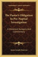 The Pastor's Obligation In Pre-Nuptial Investigation: A Historical Synopsis And Commentary 1162995955 Book Cover